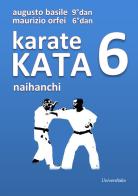 Karate Kata 6 naihanchi di Augusto Basile, Maurizio Orfei edito da Universitalia