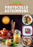 In cucina con il protocollo autoimmune. 80 ricette prive di allergeni, semplici e gustose di Morena Benazzi edito da Ab Ovo Edizioni