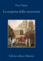 La scoperta del currywurst di Uwe Timm edito da Sellerio Editore Palermo
