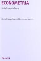 Econometria. Modelli e applicazioni in macroeconomia di Carlo A. Favero edito da Carocci