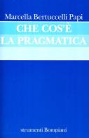 Che cos'è la pragmatica di Marcella Bertuccelli Papi edito da Bompiani