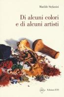 Di alcuni colori e di alcuni artisti di Matilde Stefanini edito da Edizioni ETS