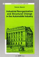 Industrial reorganization and structural change in the automobile industry di Patrizio Bianchi edito da CLUEB