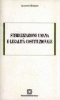 Sterilizzazione umana e legalità costituzionale di Augusto Romano edito da Edizioni Scientifiche Italiane