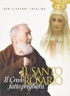 Il santo rosario. Il Credo fatto preghiera di Giovanni Ercolino edito da Edizioni Padre Pio da Pietrelcina