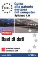 ECDL. Guida alla patente europea del computer. Syllabus 4.0. Modulo 5: basi di dati di Saverio Rubini edito da Apogeo