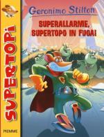 Superallarme, supertopo in fuga! Ediz. illustrata di Geronimo Stilton edito da Piemme