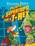 Polpette di supertopo per il T-Rex. Ediz. illustrata di Geronimo Stilton edito da Piemme