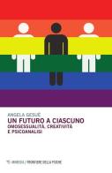 Un futuro a ciascuno. Omosessualità, creatività e psicoanalisi di Angela Gesuè edito da Mimesis