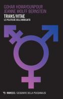 Trans/vitae. Le politiche dell'ambiguità di Gohar Homayounpour, Jeanne Wolff Bernstein edito da Mimesis