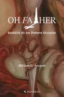 Oh father. Sudditi di un potere occulto di Miriam Giuseppina Arconte edito da Aletti