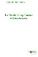Libertà di espressione del funzionario di Chiara Bologna edito da Libreria Bonomo Editrice