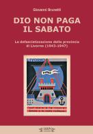 Dio non paga il sabato. La defascistizzazione della provincia di Livorno (1943-1947) di Giovanni Brunetti edito da I.S.R.Pt Editore