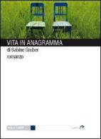 Vita in anagramma di Sabine Gruber edito da Gaffi Editore in Roma
