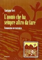 L' uomo che ha sempre altro da fare di Gaetano Neri edito da Manni