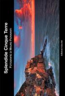Splendide Cinque Terre. Ediz. illustrata di Mauro Fioravanti edito da Giacché Edizioni
