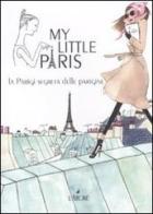 My little Paris. La Parigi segreta delle parigine edito da L'Airone Editrice Roma