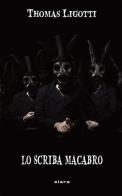 Lo scriba macabro di Thomas Ligotti edito da Elara