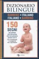 Dizionario bilingue bambino-italiano, italiano-bambino. 150 segni per parlare con loro prima che loro possano parlare con te edito da Leggereditore