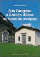 San Gregorio a Caslino d'Erba. Un tesoro da riscoprire di Chiara Meroni edito da Macchione Editore