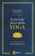 Il piccolo libro dello yoga. Le dieci parole fondamentali di Francesca Senette edito da Sonda