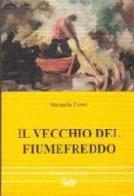 Il vecchio del fiume freddo di Marinella Fiume edito da Bonanno