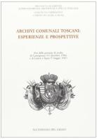 Archivi comunali toscani: esperienze e prospettive. Atti delle Giornate di studio di Carmignano e Lastra a Signa edito da All'Insegna del Giglio