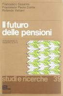 Il futuro delle pensioni di Francesco Cesarini, Francesco Conte, Rolando Valiani edito da Lavoro
