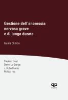 Gestione dell'anoressia nervosa grave e di lunga durata. Guida clinica di Stephen W. Touyz, Daniel Le Grange, J. Hubert Lacey edito da Positive Press