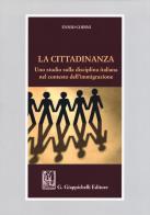 La cittadinanza. Uno studio sulla diciplina italiana nel contesto dell'immigrazione di Ennio Codini edito da Giappichelli