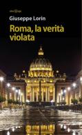 Roma, la verità violata di Giuseppe Lorin edito da Alter Ego
