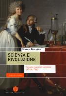 Scienza e rivoluzione. Antoine-Laurent Lavoisier (1743-1794) di Marco Beretta edito da Editrice Bibliografica