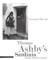 Thomas Ashby's Sardinia. Photographs 1906-1912. Landscapes archeology communities. Ediz. illustrata edito da Carlo Delfino Editore