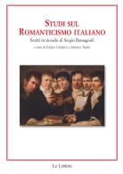Studi sul romanticismo italiano. Scritti in ricordo di Sergio Romagnoli edito da Le Lettere