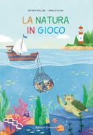 La natura in gioco. Ediz. a colori di Antonia Avallone edito da Fioranna