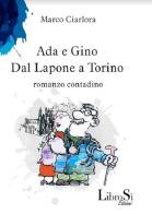 Ada e Gino. Dal Lapone a Torino. Romanzo contadino di Marco Ciarlora edito da Librosi
