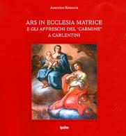 Ars in ecclesia matrice e gli affreschi del «Carmine» a Carlentini di Antonio Ristuccia edito da Tyche