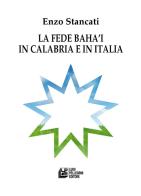 La fede Bahá'i in Calabria e in Italia di Enzo Stancati edito da Pellegrini