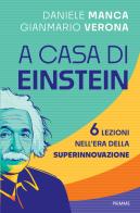 A casa di Einstein. 6 lezioni nell'era della Superinnovazione di Daniele Manca, Gianmario Verona edito da Piemme