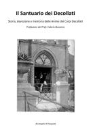 Il santuario dei decollati. Storia, devozione e memoria delle anime dei corpi decollati. Ediz. speciale di Arcangelo Di Pasquale edito da Associazione Anime dei Corpi Decollati - Palermo