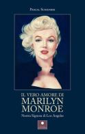 Il vero amore di Marilyn Monroe. Nostra Signora di Los Angeles di Pascal Schembri edito da Casa Editrice il Filo di Arianna