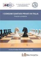 I consumi sanitari privati in Italia. Presente e prospettive edito da Milano University Press