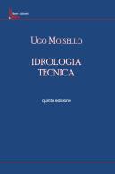 Idrologia tecnica di Ugo Moisello edito da Liberedizioni