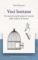 Voci lontane. Un anno di scuola presso il carcere delle Vallette di Torino di Tazio Brusasco edito da Editrice Tipografia Baima-Ronchetti