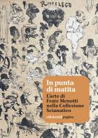 In punta di matita. L'arte di Frate Menotti nella Collezione Scianatico di Nicola Cortone, Giulia Perrino, Francesco Quarto edito da Edizioni di Pagina