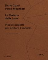 La materia della luce. Piccoli oggetti per abitare il mondo di Paolo Mezzadri, Dario Costi edito da LetteraVentidue