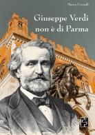 Giuseppe Verdi non è di Parma di Marco Corradi edito da Persiani