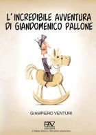 L' incredibile avventura di Giandomenico Pallone di Giampiero Venturi edito da Pav Edizioni