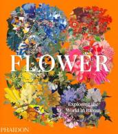 Flower. Exploring the world in bloom. Ediz. illustrata edito da Phaidon