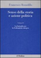 Senso della storia e azione politica vol.2 di Francesco Rossolillo edito da Il Mulino
